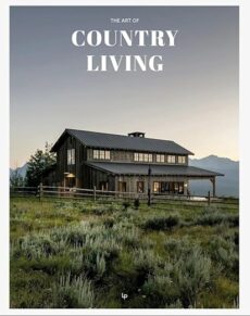 THE ART OF COUNTRY LIVING: A Timeless Celebration of Simplicity and Beauty