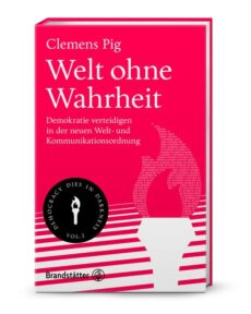 Welt ohne Wahrheit Demokratie verteidigen in der neuen Welt- und Kommunikationsordnung