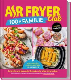 AIR FRYER 100 x Familie Last-Minute-Hits & XXL-Family-Guide für alle Modelle