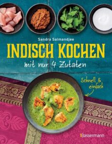 Indisch kochen mit nur 4 Zutaten – schnell & einfach