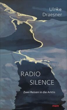 Radio Silence Zwei Reisen in die Arktis, erscheint am 25,09.26