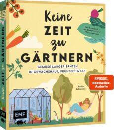 Keine Zeit zu gärtnern – Gemüse länger ernten in Gewächshaus, Frühbeet & Co.