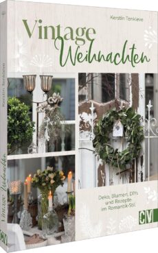 Vintage-Weihnachten: Deko, Blumen, DIYs und Rezepte im Romantik-Stil