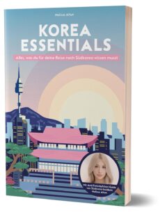 Korea Essentials: Alles, was du für deine Reise nach Südkorea wissen musst