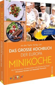 An die Töpfe. Fertig. Los! Das große Kochbuch der Europa Miniköche